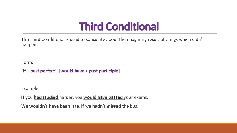 Third Conditional The Third Conditional is used to speculate about the imaginary result of