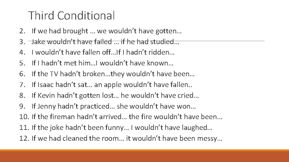 Third Conditional 2. If we had brought … we wouldn’t have gotten… 3. Jake