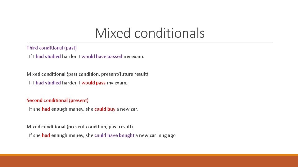 Mixed conditionals Third conditional (past) If I had studied harder, I would have passed