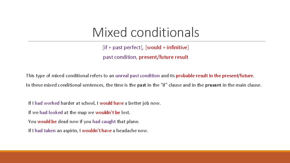 Mixed conditionals [if + past perfect], [would + infinitive] past condition, present/future result This