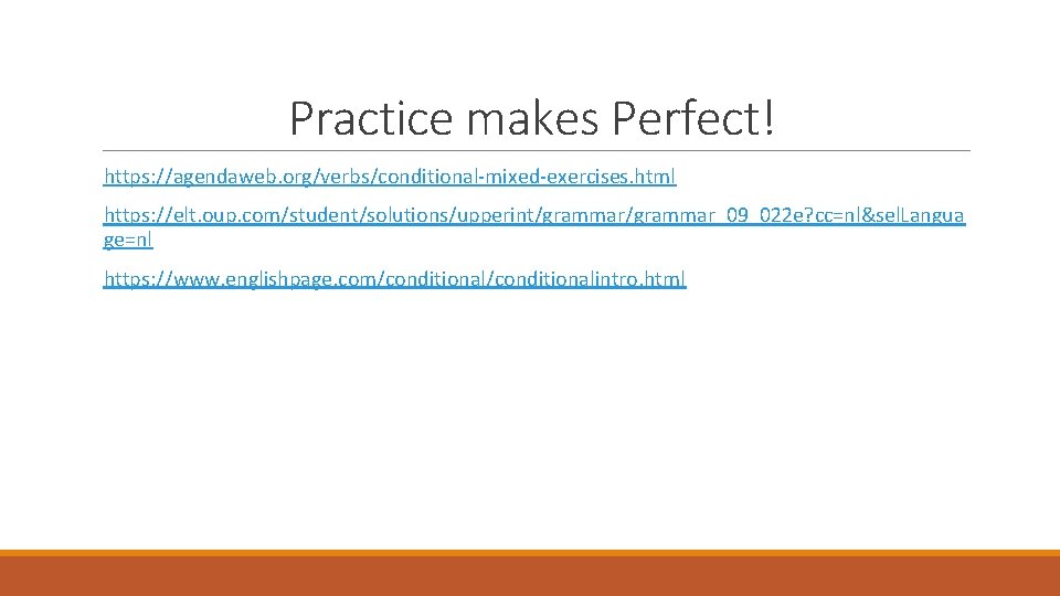 Practice makes Perfect! https: //agendaweb. org/verbs/conditional-mixed-exercises. html https: //elt. oup. com/student/solutions/upperint/grammar_09_022 e? cc=nl&sel. Langua