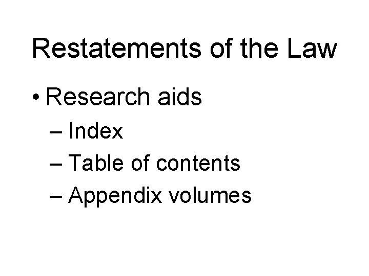 Restatements of the Law • Research aids – Index – Table of contents –