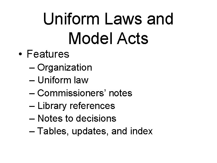 Uniform Laws and Model Acts • Features – Organization – Uniform law – Commissioners’