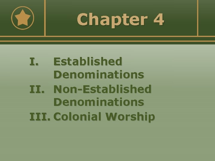 Chapter 4 I. Established Denominations II. Non-Established Denominations III. Colonial Worship 