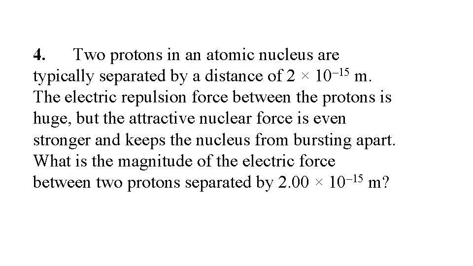 4. Two protons in an atomic nucleus are typically separated by a distance of