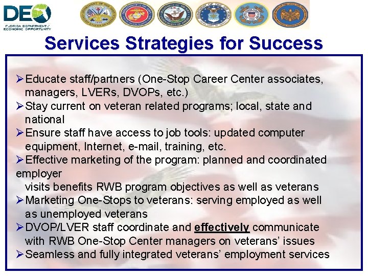 Services Strategies for Success ØEducate staff/partners (One-Stop Career Center associates, managers, LVERs, DVOPs, etc.