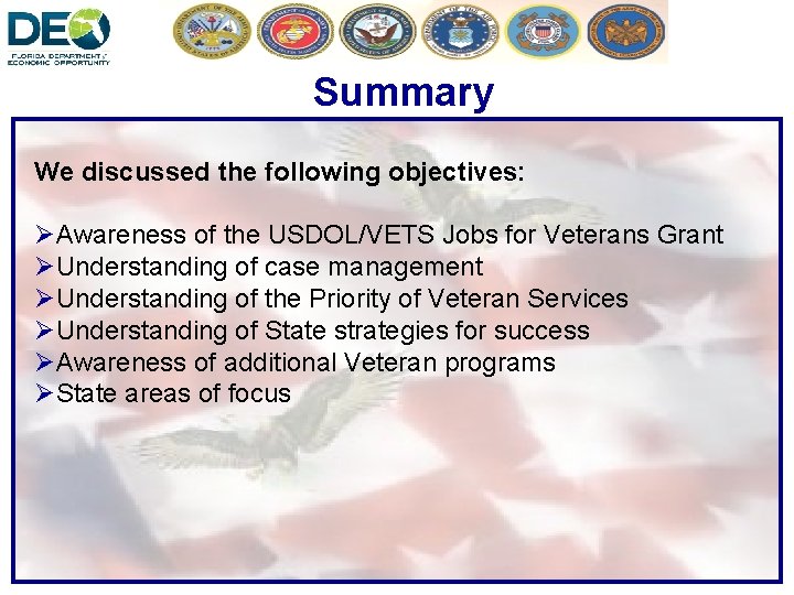 Summary We discussed the following objectives: ØAwareness of the USDOL/VETS Jobs for Veterans Grant