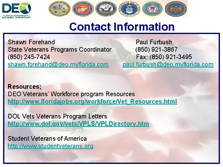 Contact Information Shawn Forehand State Veterans Programs Coordinator (850) 245 -7424 shawn. forehand@deo. myflorida.