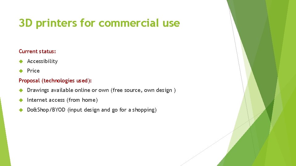 3 D printers for commercial use Current status: Accessibility Price Proposal (technologies used): Drawings