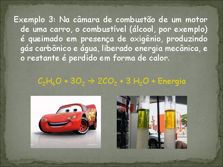 Exemplo 3: Na câmara de combustão de um motor de uma carro, o combustível