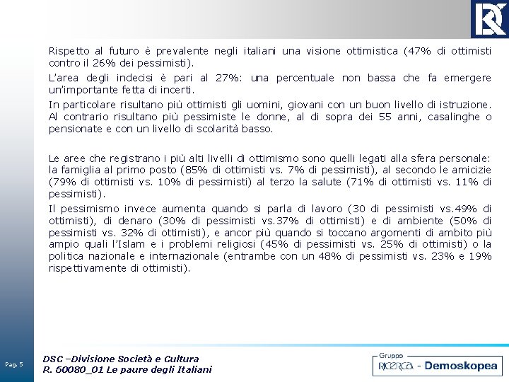 Rispetto al futuro è prevalente negli italiani una visione ottimistica (47% di ottimisti contro
