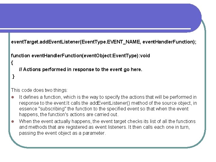 event. Target. add. Event. Listener(Event. Type. EVENT_NAME, event. Handler. Function); function event. Handler. Function(event.