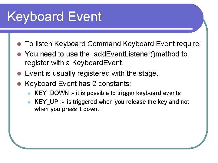 Keyboard Event To listen Keyboard Command Keyboard Event require. l You need to use