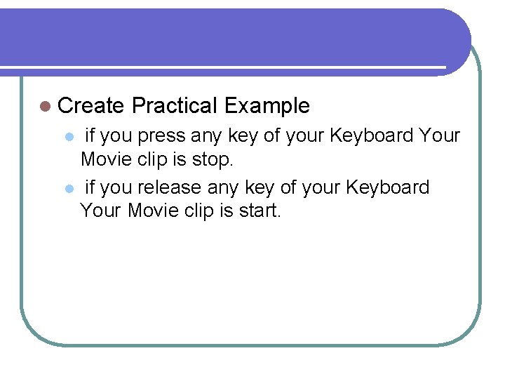 l Create Practical Example if you press any key of your Keyboard Your Movie