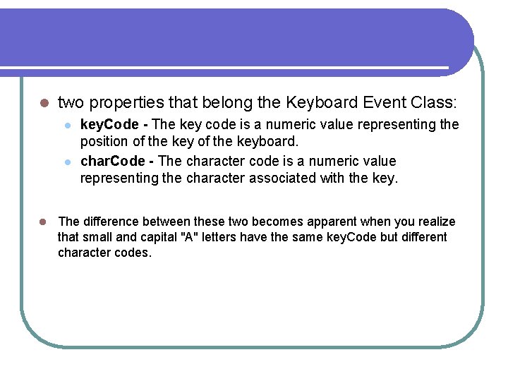 l two properties that belong the Keyboard Event Class: l l l key. Code