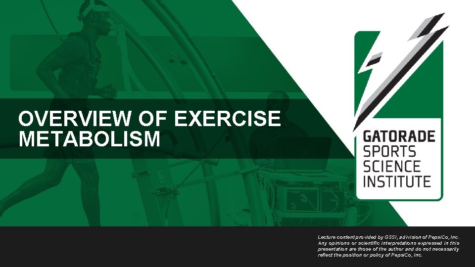 OVERVIEW OF EXERCISE METABOLISM Lecture content provided by GSSI, a division of Pepsi. Co,