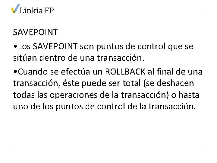 SAVEPOINT • Los SAVEPOINT son puntos de control que se sitúan dentro de una