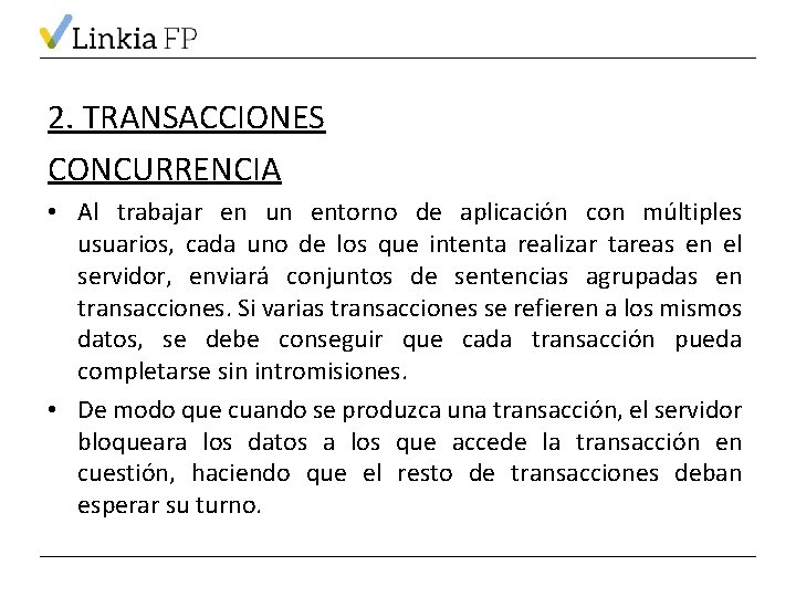 2. TRANSACCIONES CONCURRENCIA • Al trabajar en un entorno de aplicación con múltiples usuarios,