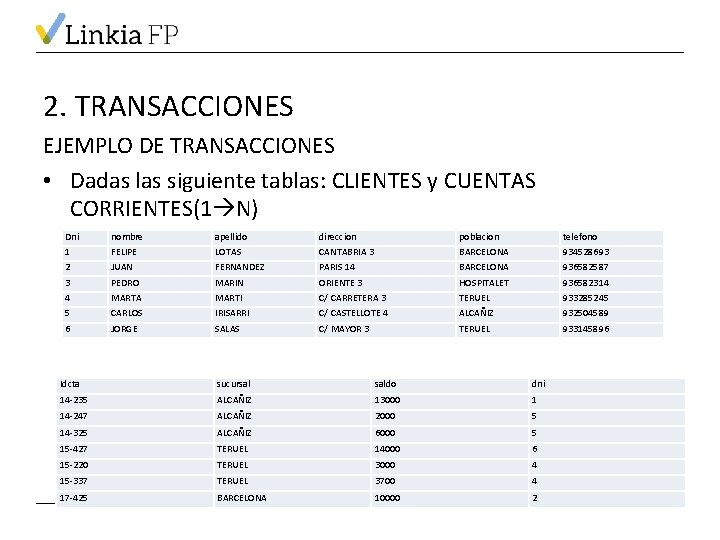 2. TRANSACCIONES EJEMPLO DE TRANSACCIONES • Dadas las siguiente tablas: CLIENTES y CUENTAS CORRIENTES(1