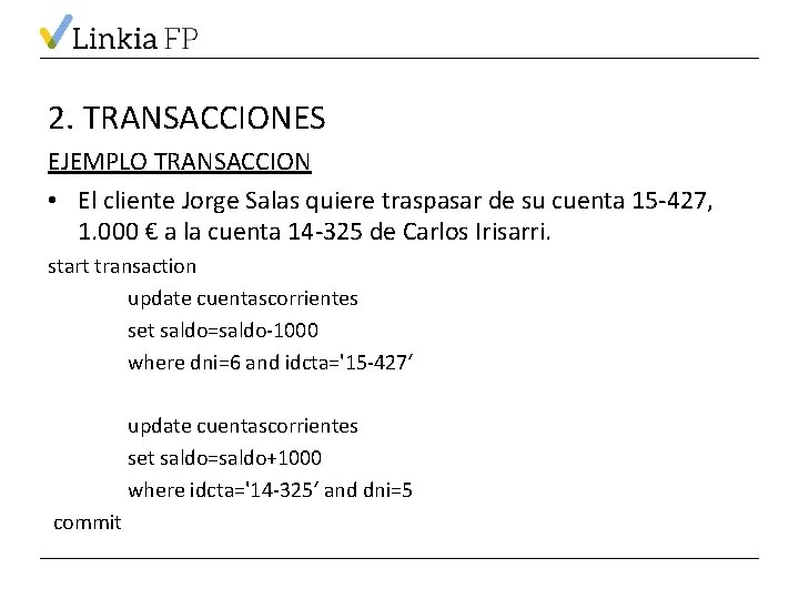 2. TRANSACCIONES EJEMPLO TRANSACCION • El cliente Jorge Salas quiere traspasar de su cuenta