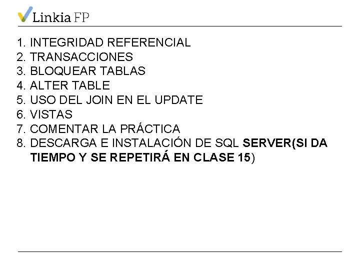 1. INTEGRIDAD REFERENCIAL 2. TRANSACCIONES 3. BLOQUEAR TABLAS 4. ALTER TABLE 5. USO DEL