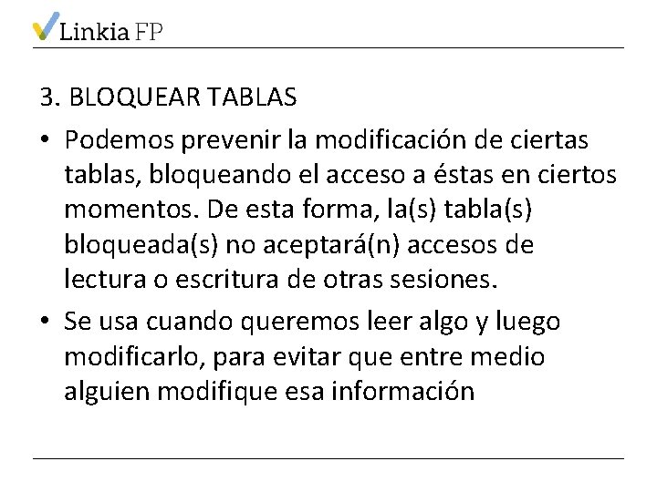 3. BLOQUEAR TABLAS • Podemos prevenir la modificación de ciertas tablas, bloqueando el acceso
