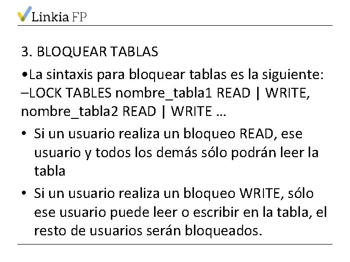 3. BLOQUEAR TABLAS • La sintaxis para bloquear tablas es la siguiente: –LOCK TABLES