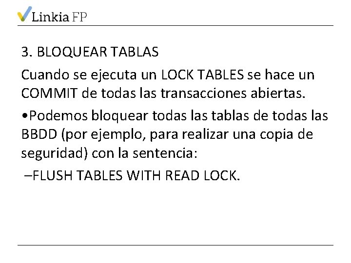 3. BLOQUEAR TABLAS Cuando se ejecuta un LOCK TABLES se hace un COMMIT de