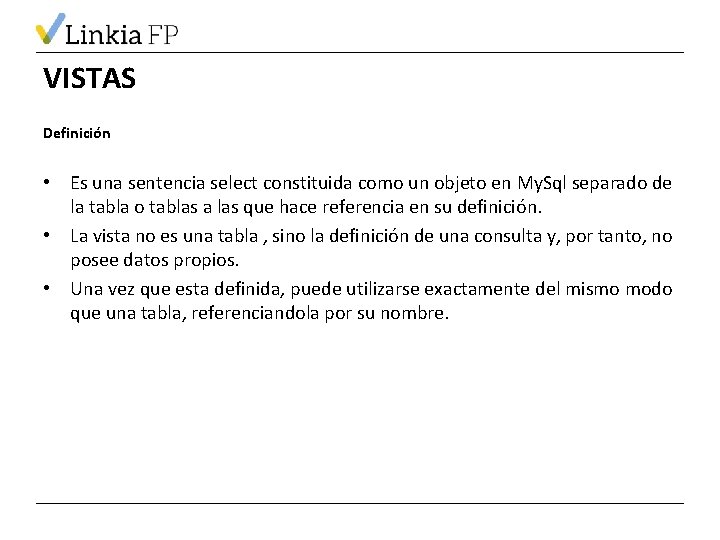 VISTAS Definición • Es una sentencia select constituida como un objeto en My. Sql