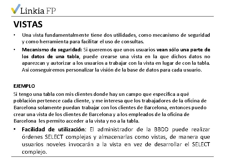 VISTAS • • Una vista fundamentalmente tiene dos utilidades, como mecanismo de seguridad y