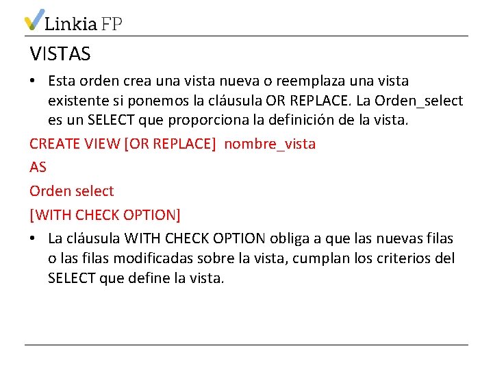 VISTAS • Esta orden crea una vista nueva o reemplaza una vista existente si