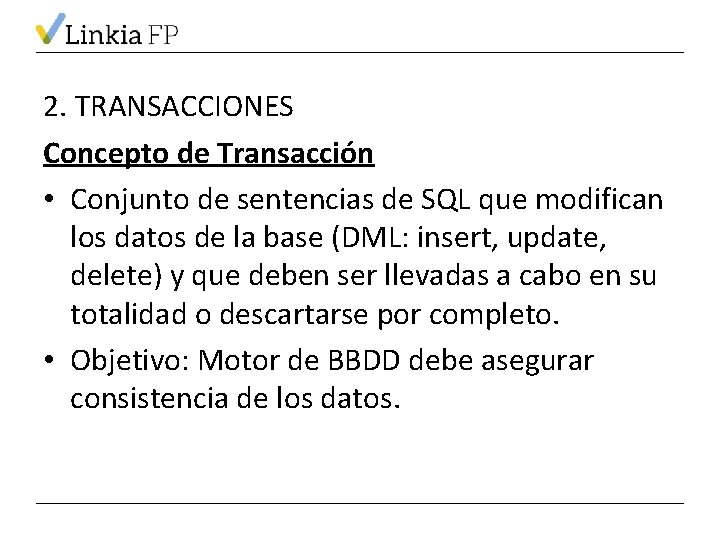 2. TRANSACCIONES Concepto de Transacción • Conjunto de sentencias de SQL que modifican los