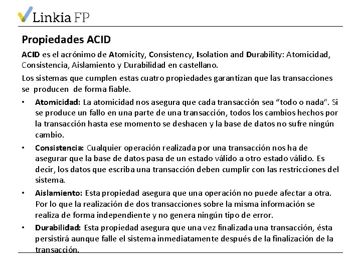 Propiedades ACID es el acrónimo de Atomicity, Consistency, Isolation and Durability: Atomicidad, Consistencia, Aislamiento