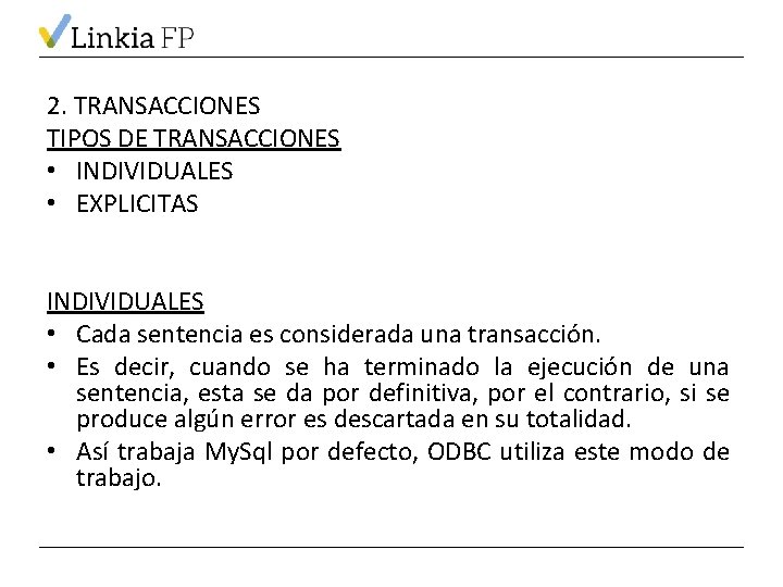 2. TRANSACCIONES TIPOS DE TRANSACCIONES • INDIVIDUALES • EXPLICITAS INDIVIDUALES • Cada sentencia es