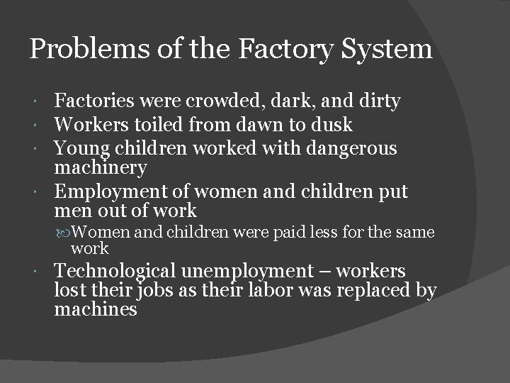 Problems of the Factory System Factories were crowded, dark, and dirty Workers toiled from