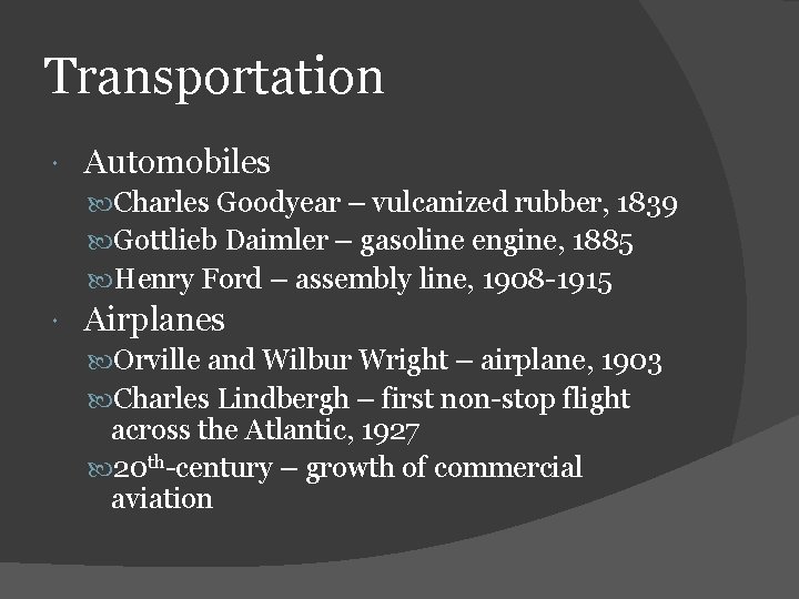 Transportation Automobiles Charles Goodyear – vulcanized rubber, 1839 Gottlieb Daimler – gasoline engine, 1885