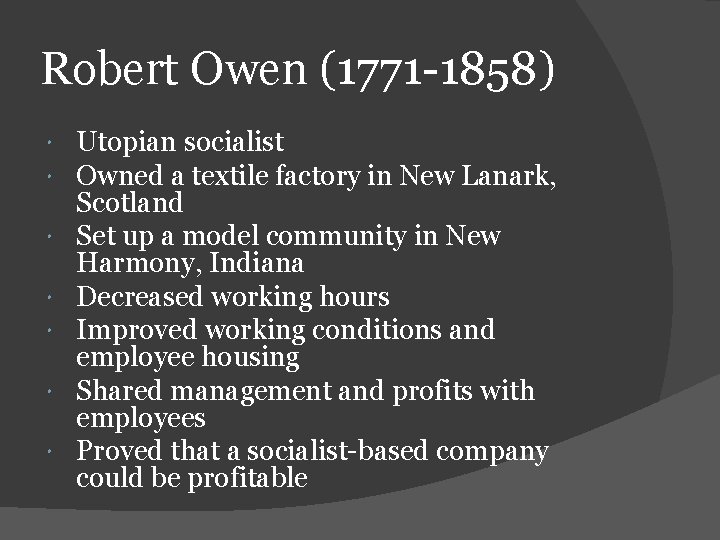 Robert Owen (1771 -1858) Utopian socialist Owned a textile factory in New Lanark, Scotland