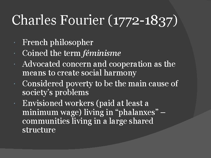 Charles Fourier (1772 -1837) French philosopher Coined the term féminisme Advocated concern and cooperation