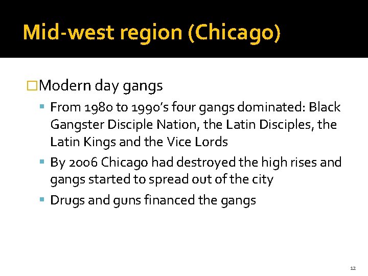 Mid-west region (Chicago) �Modern day gangs From 1980 to 1990’s four gangs dominated: Black