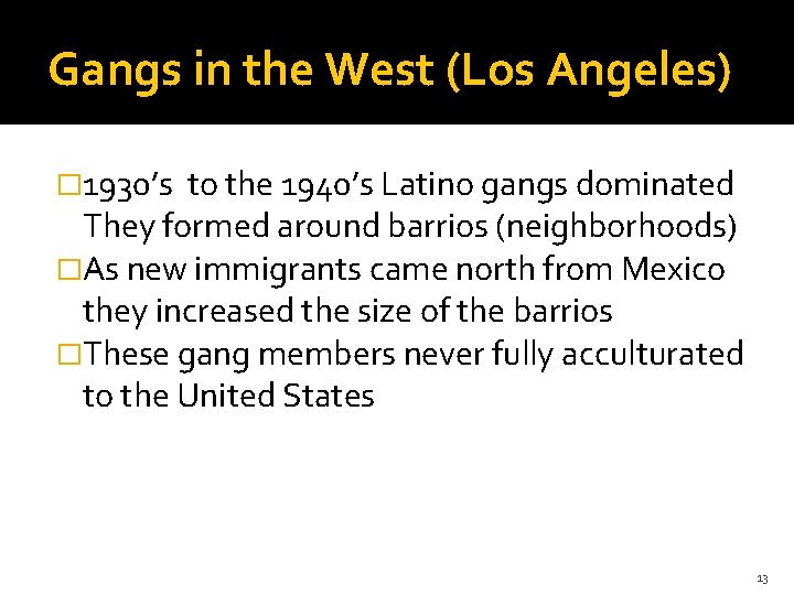 Gangs in the West (Los Angeles) � 1930’s to the 1940’s Latino gangs dominated