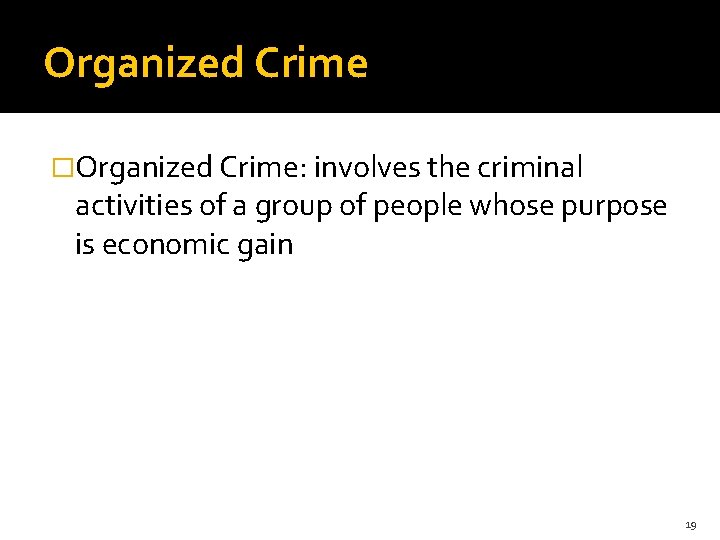 Organized Crime �Organized Crime: involves the criminal activities of a group of people whose