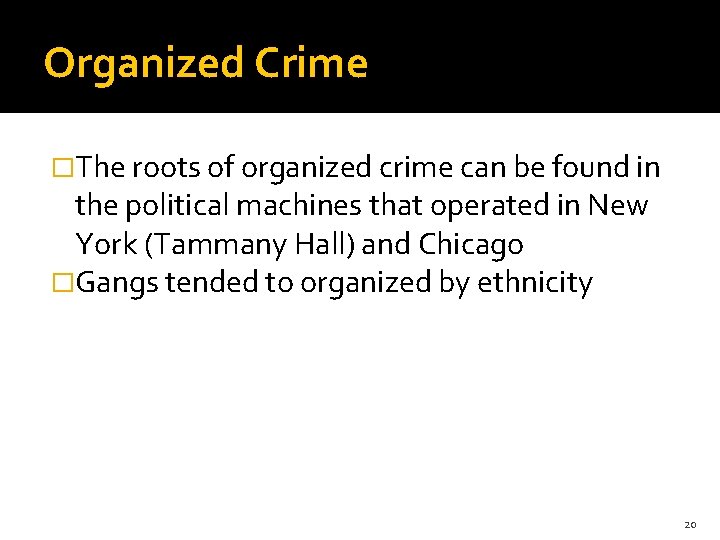 Organized Crime �The roots of organized crime can be found in the political machines