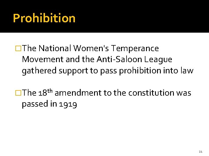 Prohibition �The National Women's Temperance Movement and the Anti-Saloon League gathered support to pass