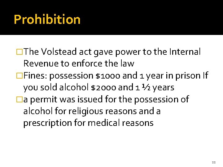 Prohibition �The Volstead act gave power to the Internal Revenue to enforce the law