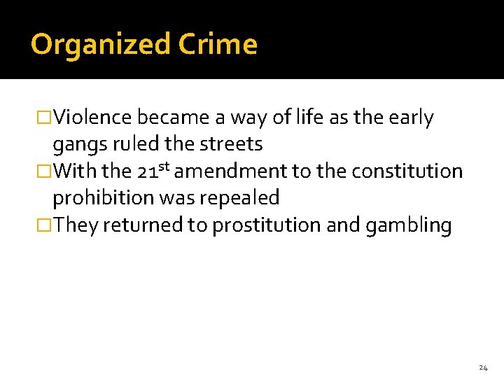 Organized Crime �Violence became a way of life as the early gangs ruled the