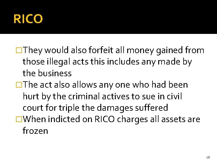 RICO �They would also forfeit all money gained from those illegal acts this includes