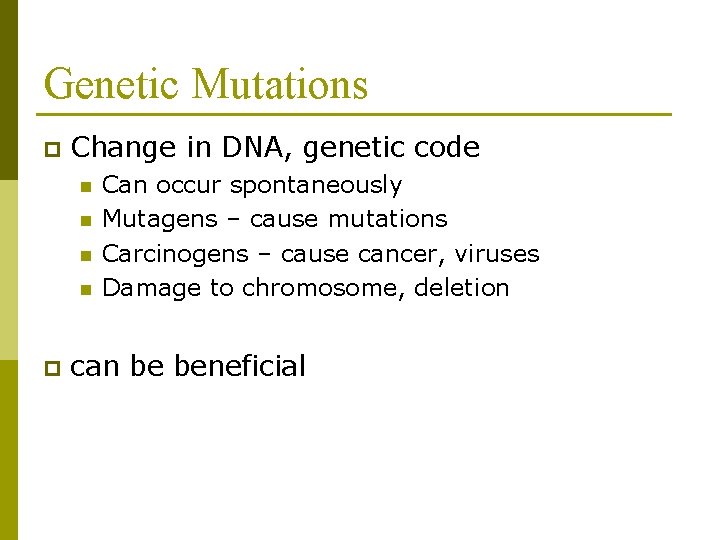 Genetic Mutations p Change in DNA, genetic code n n p Can occur spontaneously