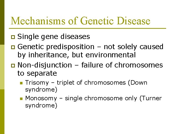 Mechanisms of Genetic Disease Single gene diseases p Genetic predisposition – not solely caused