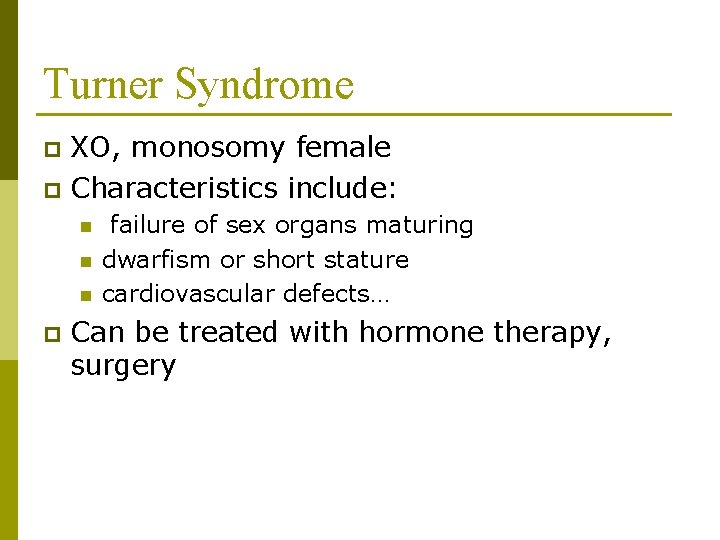 Turner Syndrome XO, monosomy female p Characteristics include: p n n n p failure