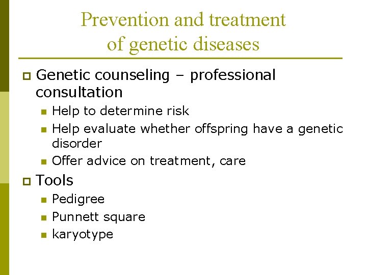 Prevention and treatment of genetic diseases p Genetic counseling – professional consultation n p
